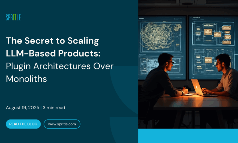 The Secret to Scaling LLM-Based Products: Plugin Architectures Over Monoliths The Secret to Scaling LLM-Based Products: Plugin Architectures Over Monoliths