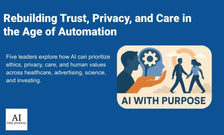 Leaders Rebuilding Trust, Privacy, and Care in the Age of AI Leaders Rebuilding Trust, Privacy, and Care in the Age of AI