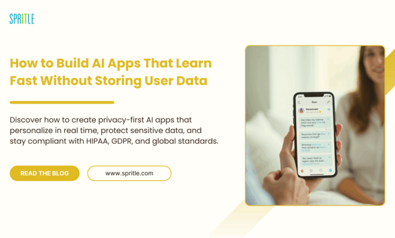 How We Build AI Apps That Learn From Users in Real Time Without Retaining Their Data How We Build AI Apps That Learn From Users in Real Time Without Retaining Their Data